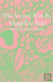 Who Seemed Alive & Altogether Real