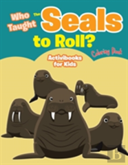 Who Taught The Seals To Roll? Coloring Book