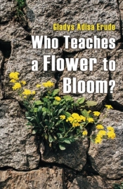 Who Teaches A Flower To Bloom?