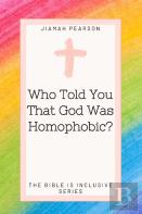 Who Told You That God Was Homophobic?