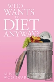 Who Wants To Diet Anyway?