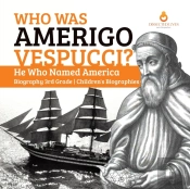 Who Was Amerigo Vespucci?   He Who Named