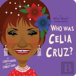 Who Was Celia Cruz?: A Who Was? Board Book