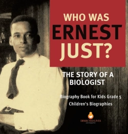 Bertrand.pt - Who Was Ernest Just? The Story Of A Biologist - Biography Book For Kids Grade 5 - Children'S Biographies
