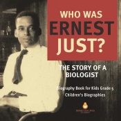 Who Was Ernest Just? The Story Of A Biologist Biography Book For Kids Grade 5 Children'S Biographies