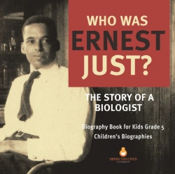 Bertrand.pt - Who Was Ernest Just? The Story Of A Biologist Biography Book For Kids Grade 5 Children'S Biographies