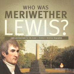 Bertrand.pt - Who Was Meriwether Lewis? | Lewis And Clark Book For Kids Grade 5 | Children'S Historical Biographies