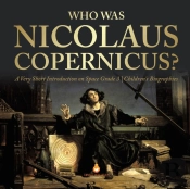 Who Was Nicolaus Copernicus?   A Very Sh