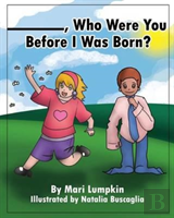 ________, Who Were You Before I Was Born?