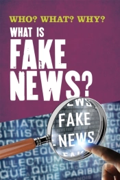 Who? What? Why?: What Is Fake News?