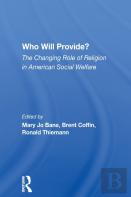 Who Will Provide? The Changing Role Of Religion In American Social Welfare