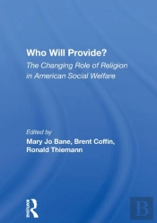 Who Will Provide? The Changing Role Of Religion In American Social Welfare