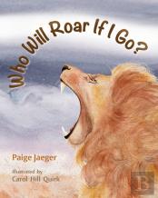 Who Will Roar If I Go?