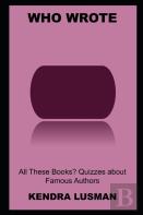 Who Wrote All These Books? Quizzes About Famous Authors