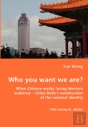 Who You Want We Are? When Chinese Media Facing Western Audience - China Daily'S Construction Of The National Identity