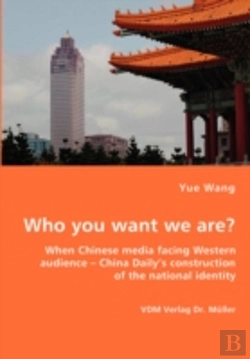 Bertrand.pt - Who You Want We Are? When Chinese Media Facing Western Audience - China Daily'S Construction Of The National Identity