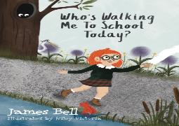 Whoâ€™S Walking Me To School Today?