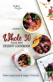 Whole 30 Food Diet Dessert Cookbook