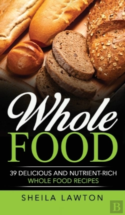 Bertrand.pt - Whole Food: 39 Delicious And Nutrient-Ri