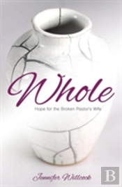 Whole: Hope For The Broken Pastor'S Wife