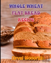 Whole Wheat Flat Bread Recipe