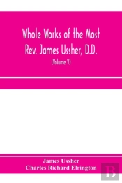 Whole Works Of The Most Rev. James Usshe