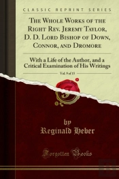 Whole Works Of The Right Rev. Jeremy Taylor, D. D. Lord Bishop Of Down, Connor, And Dromore