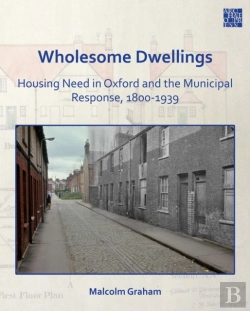 Bertrand.pt - Wholesome Dwellings: Housing Need In Oxford And The Municipal Response, 1800-1939