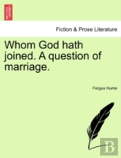 Whom God Hath Joined. A Question Of Marriage.