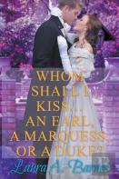 Whom Shall I Kiss... An Earl, A Marquess, Or A Duke?