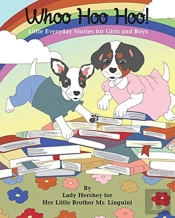 Whoo Hoo Hoo! Little Everyday Stories For Girls And Boys By Lady Hershey For Her Little Brother Mr. Linguini