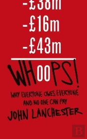 Whoops ! ; Why Everyone Owes Everyone And No One Can Pay