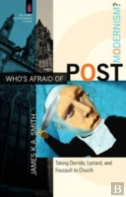Bertrand.pt - Who`S Afraid Of Postmodernism? Â€“ Taking Derrida, Lyotard, And Foucault To Church