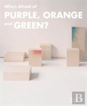 Who'S Afraid Of Purple, Orange, And Green?
