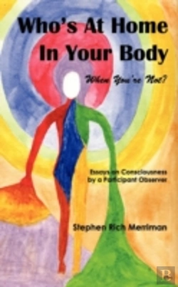 Bertrand.pt - Who'S At Home In Your Body (When You'Re Not)? Essays On Consciousness By A Participant Observer