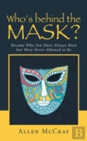 Who'S Behind The Mask?: Become Who You H