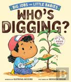 Who'S Digging? (Big Jobs For Little Babies)