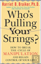 Who'S Pulling Your Strings?: How To Break The Cycle Of Manipulation And Regain Control Of Your Life