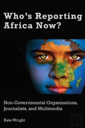 Who'S Reporting Africa Now?