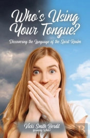 Who'S Using Your Tongue?: Discovering The Language Of The Spirit Realm