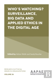 Who'S Watching? Surveillance, Big Data And Applied Ethics In The Digital Age
