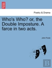 Who'S Who? Or, The Double Imposture. A F