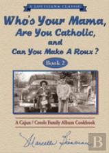 Who'S Your Mama, Are You Catholic & Can You Make A Roux? (Book 2)
