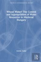 Whose Water? The Control And Appropriation Of Water Resources In Medieval Hungary
