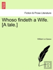 Whoso Findeth A Wife. (A Tale.)
