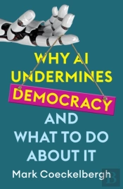 Why Ai Undermines Democracy And What To Do About It