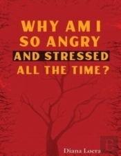 Why Am I So Angry And Stressed All The Time?