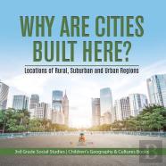 Why Are Cities Built Here? Locations Of Rural, Suburban And Urban Regions | 3rd Grade Social Studies | Children'S Geography & Cultures Books