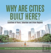 Why Are Cities Built Here? Locations Of Rural, Suburban And Urban Regions | 3rd Grade Social Studies | Children'S Geography & Cultures Books