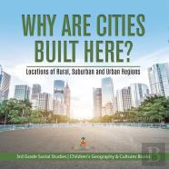 Why Are Cities Built Here? Locations Of Rural, Suburban And Urban Regions | 3rd Grade Social Studies | Children'S Geography & Cultures Books